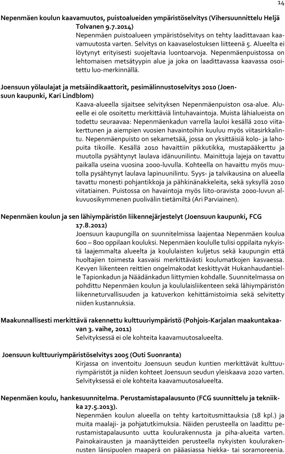 Nepenmäenpuistossa on lehtomaisen metsätyypin alue ja joka on laadittavassa kaavassa osoitettu luo-merkinnällä.