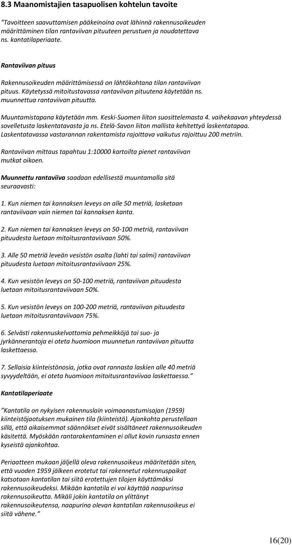 muunnettua rantaviivan pituutta. Muuntamistapana käytetään mm. Keski-Suomen liiton suosittelemasta 4. vaihekaavan yhteydessä sovelletusta laskentatavasta ja ns.