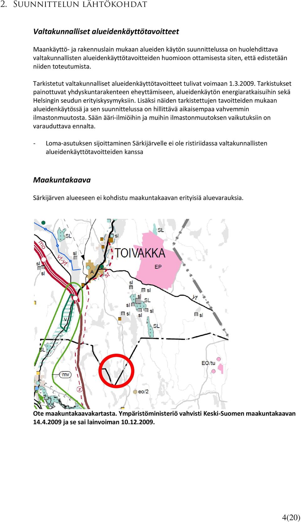 Tarkistukset painottuvat yhdyskuntarakenteen eheyttämiseen, alueidenkäytön energiaratkaisuihin sekä Helsingin seudun erityiskysymyksiin.