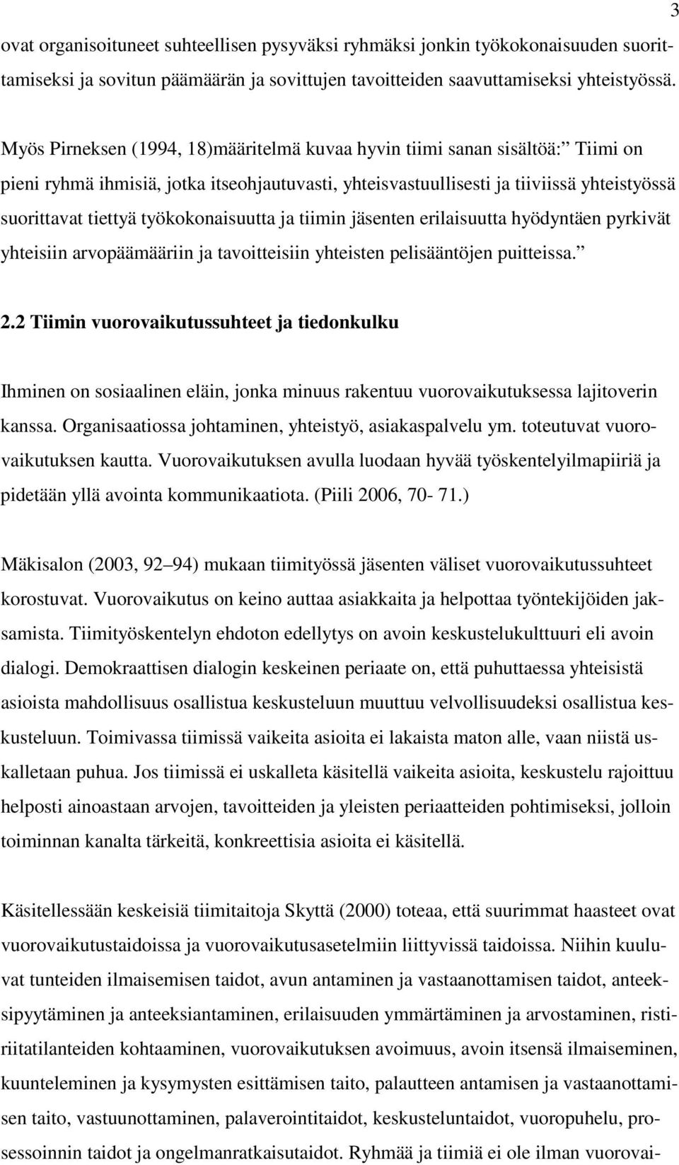 työkokonaisuutta ja tiimin jäsenten erilaisuutta hyödyntäen pyrkivät yhteisiin arvopäämääriin ja tavoitteisiin yhteisten pelisääntöjen puitteissa. 2.