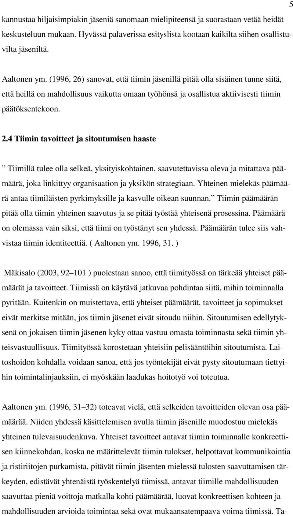 ) sanovat, että tiimin jäsenillä pitää olla sisäinen tunne siitä, että heillä on mahdollisuus vaikutta omaan työhönsä ja osallistua aktiivisesti tiimin päätöksentekoon. 2.