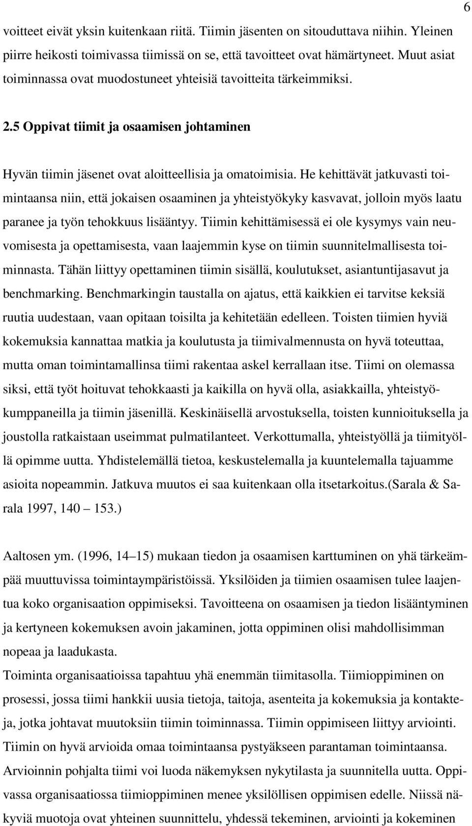 He kehittävät jatkuvasti toimintaansa niin, että jokaisen osaaminen ja yhteistyökyky kasvavat, jolloin myös laatu paranee ja työn tehokkuus lisääntyy.