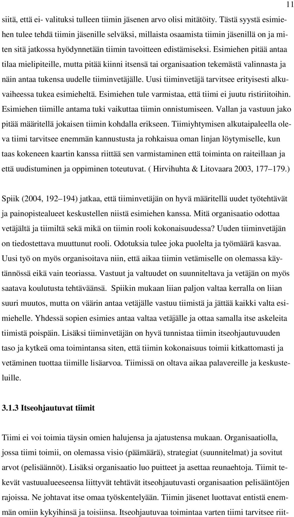 Esimiehen pitää antaa tilaa mielipiteille, mutta pitää kiinni itsensä tai organisaation tekemästä valinnasta ja näin antaa tukensa uudelle tiiminvetäjälle.