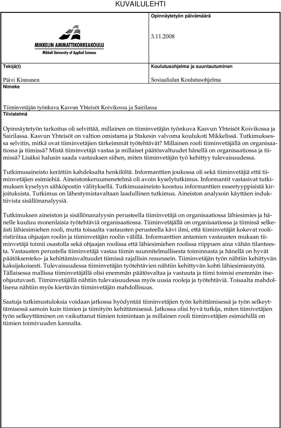 oli selvittää, millainen on tiiminvetäjän työnkuva Kasvun Yhteisöt Koivikossa ja Sairilassa. Kasvun Yhteisöt on valtion omistama ja Stakesin valvoma koulukoti Mikkelissä.