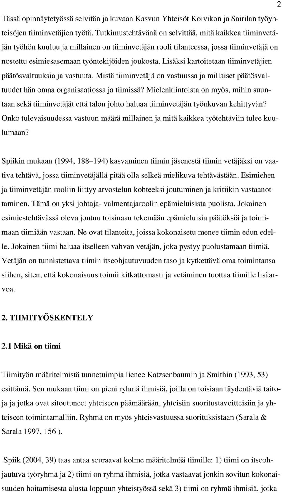 Lisäksi kartoitetaan tiiminvetäjien päätösvaltuuksia ja vastuuta. Mistä tiiminvetäjä on vastuussa ja millaiset päätösvaltuudet hän omaa organisaatiossa ja tiimissä?