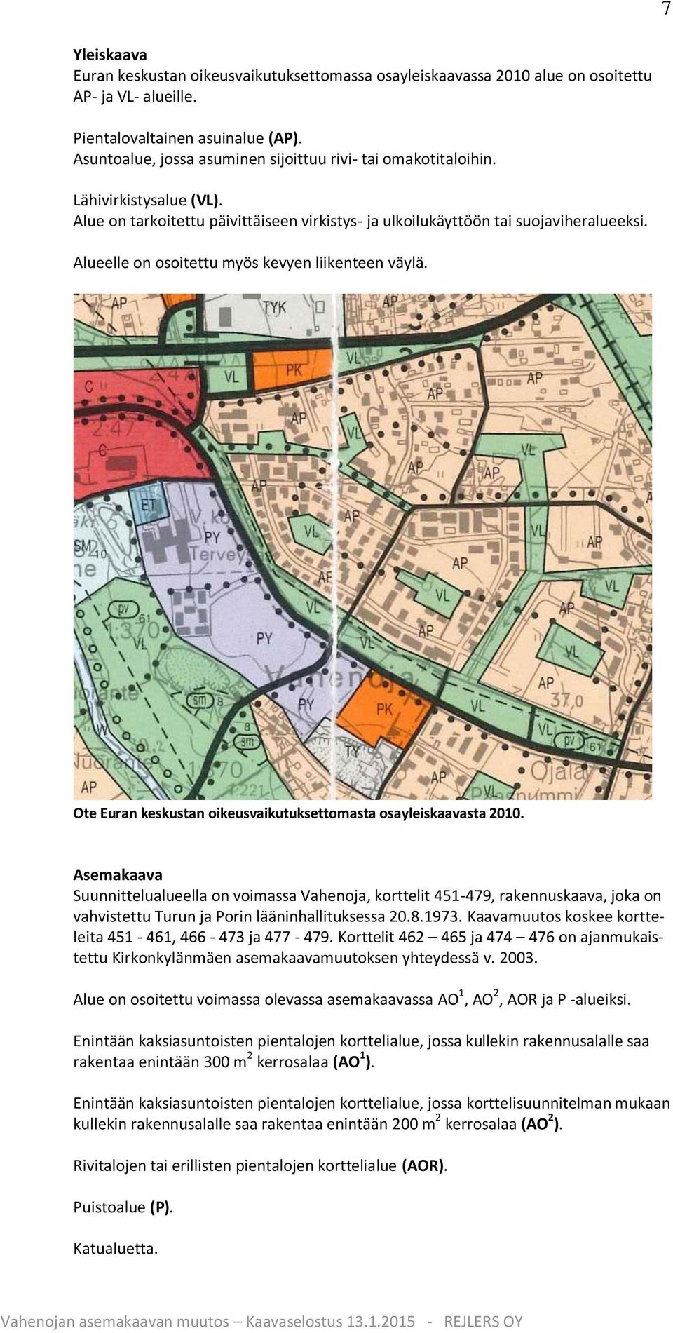 Alueelle on osoitettu myös kevyen liikenteen väylä. Ote Euran keskustan oikeusvaikutuksettomasta osayleiskaavasta 2010.