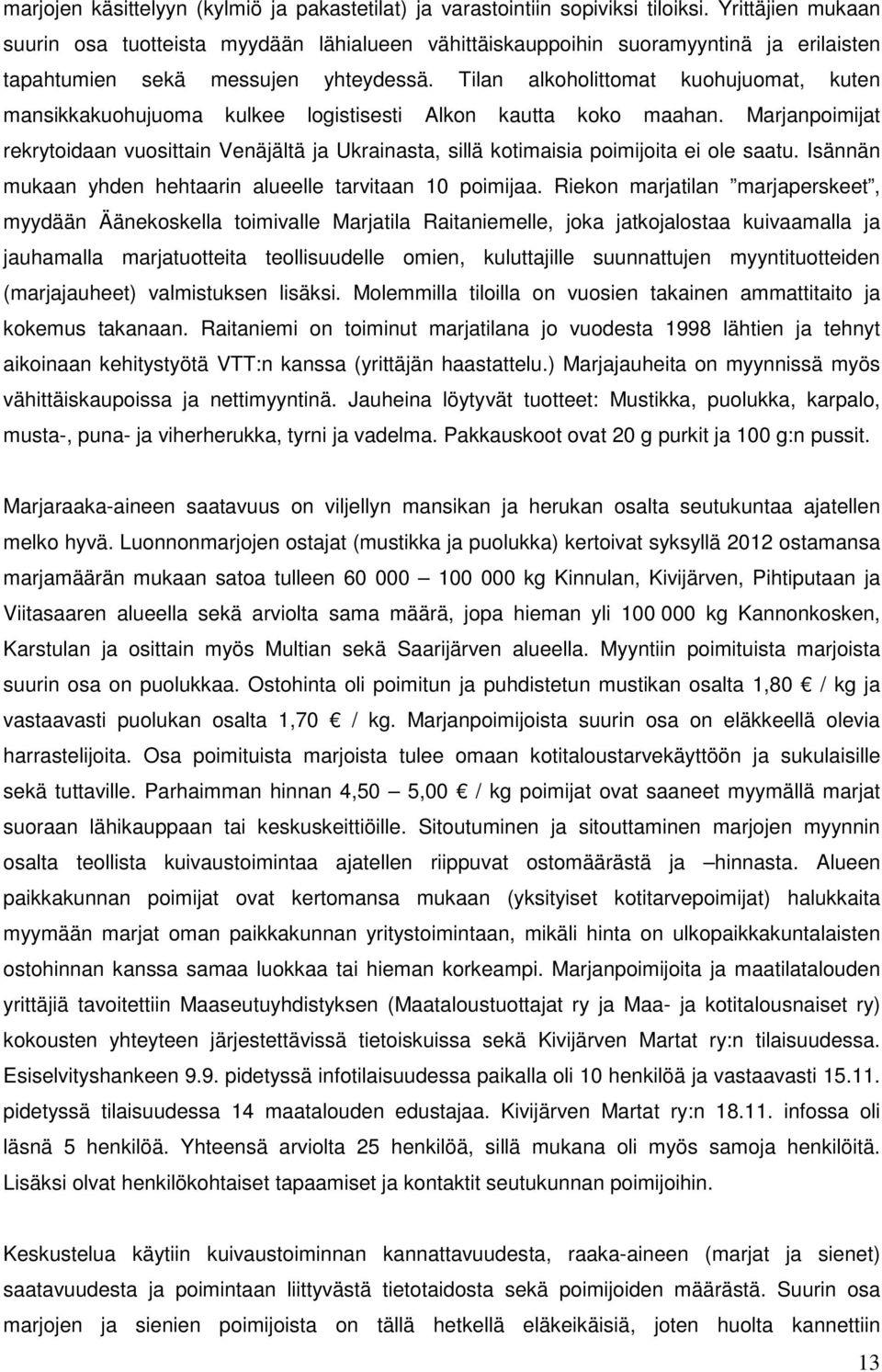 Tilan alkoholittomat kuohujuomat, kuten mansikkakuohujuoma kulkee logistisesti Alkon kautta koko maahan.