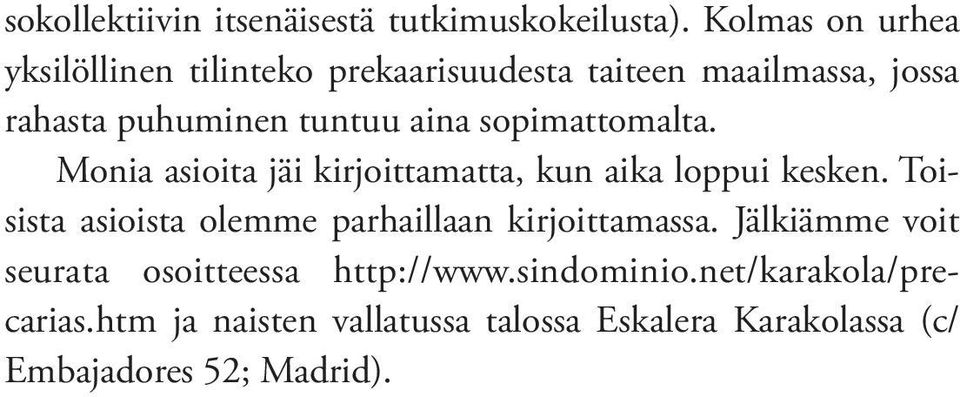 sopimattomalta. Monia asioita jäi kirjoittamatta, kun aika loppui kesken.