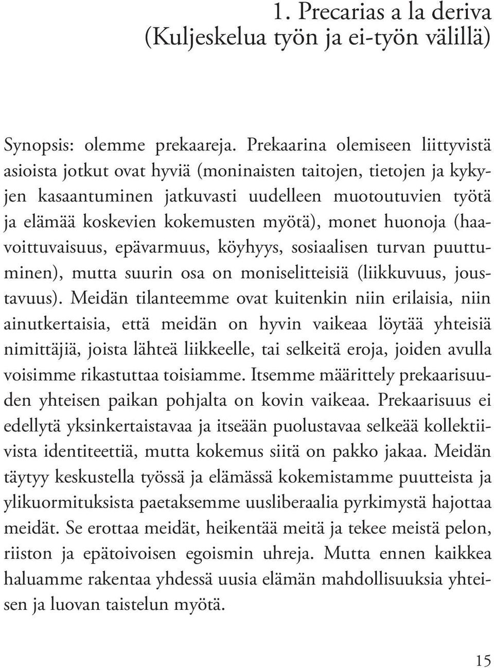 monet huonoja (haavoittuvaisuus, epävarmuus, köyhyys, sosiaalisen turvan puuttuminen), mutta suurin osa on moniselitteisiä (liikkuvuus, joustavuus).