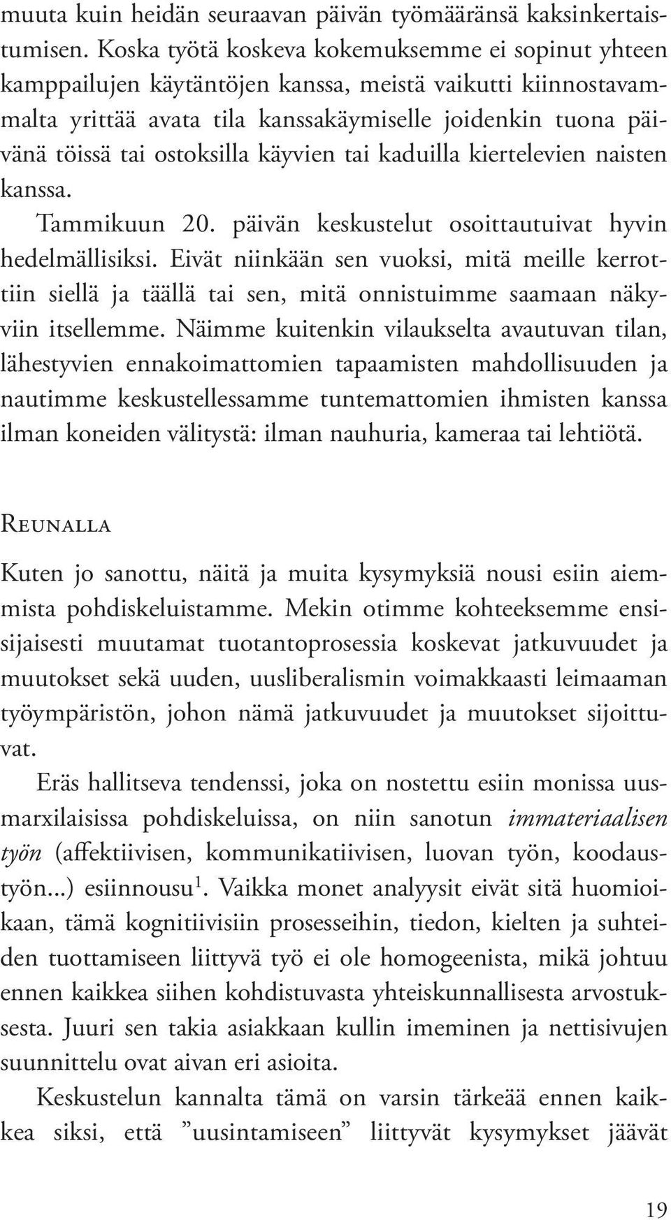 käyvien tai kaduilla kiertelevien naisten kanssa. Tammikuun 20. päivän keskustelut osoittautuivat hyvin hedelmällisiksi.