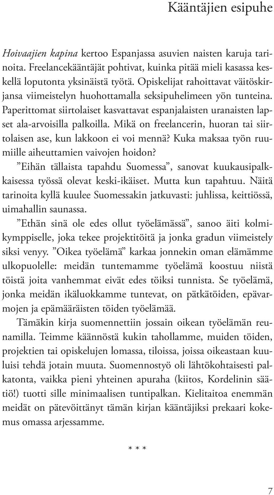 Mikä on freelancerin, huoran tai siirtolaisen ase, kun lakkoon ei voi mennä? Kuka maksaa työn ruumiille aiheuttamien vaivojen hoidon?