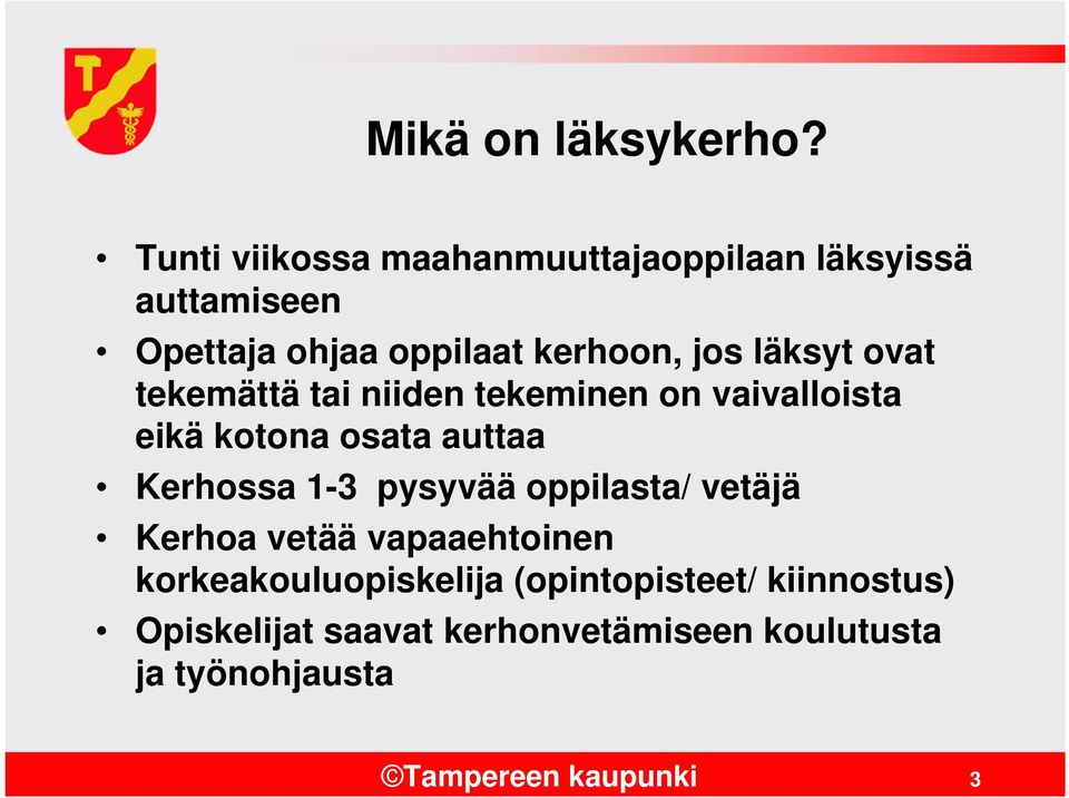 läksyt ovat tekemättä tai niiden tekeminen on vaivalloista eikä kotona osata auttaa Kerhossa 1-3