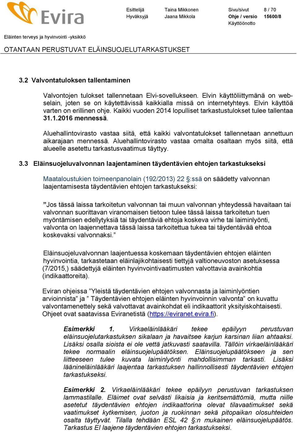 Kaikki vuoden 2014 lopulliset tarkastustulokset tulee tallentaa 31.1.2016 mennessä. Aluehallintovirasto vastaa siitä, että kaikki valvontatulokset tallennetaan annettuun aikarajaan mennessä.