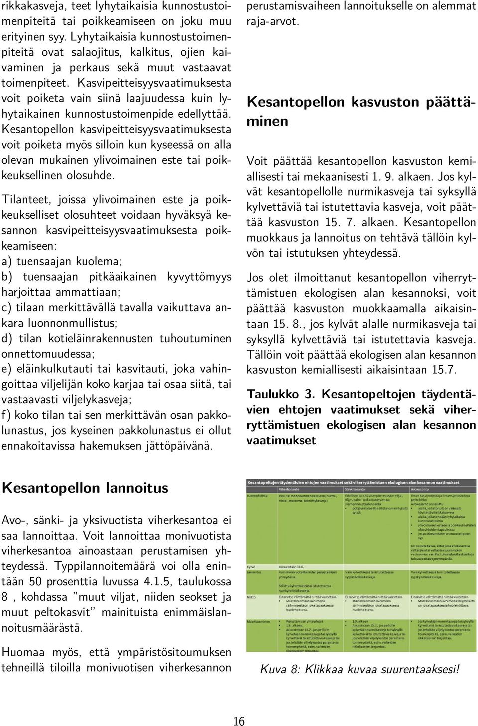 Kasvipeitteisyysvaatimuksesta voit poiketa vain siinä laajuudessa kuin lyhytaikainen kunnostustoimenpide edellyttää.