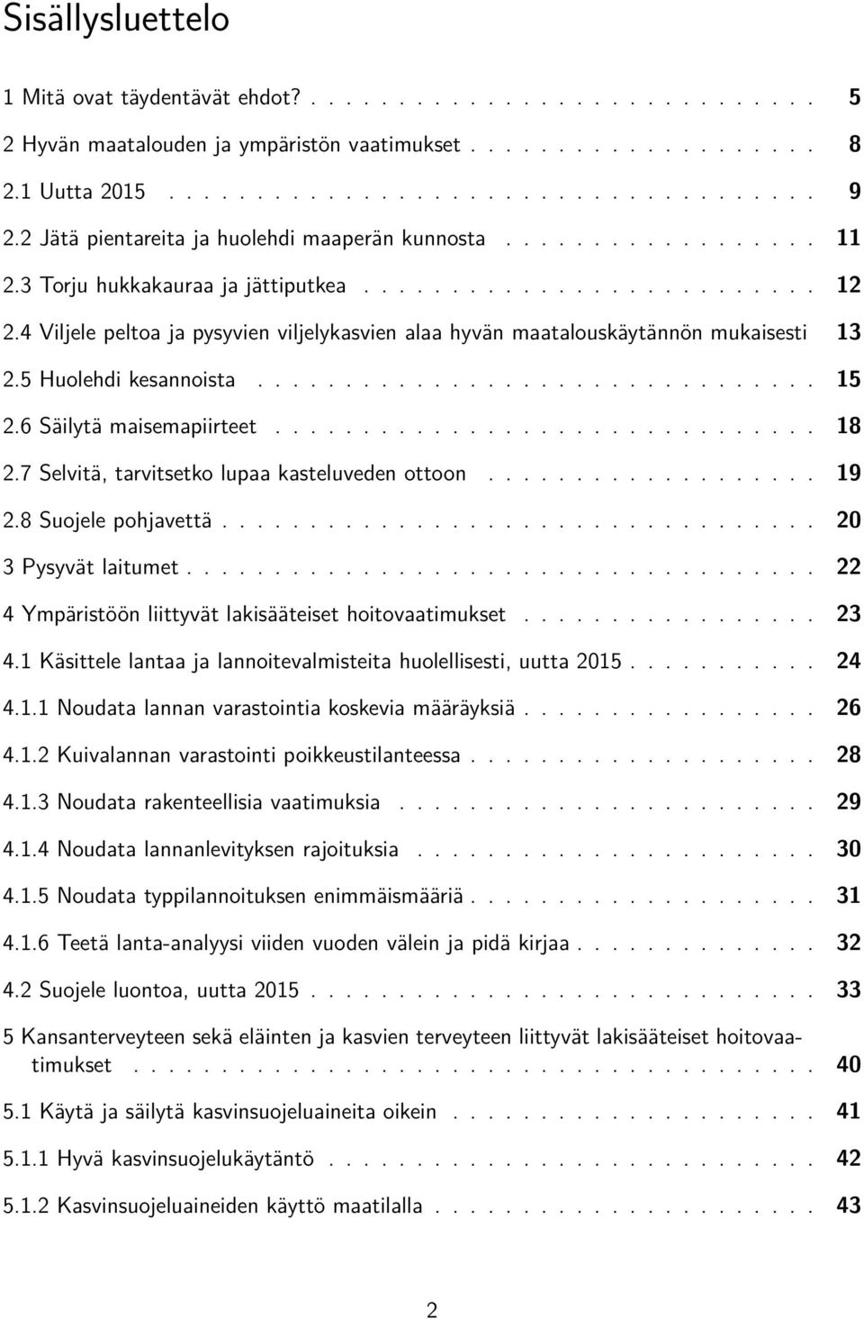 4 Viljele peltoa ja pysyvien viljelykasvien alaa hyvän maatalouskäytännön mukaisesti 13 2.5 Huolehdi kesannoista................................ 15 2.6 Säilytä maisemapiirteet............................... 18 2.