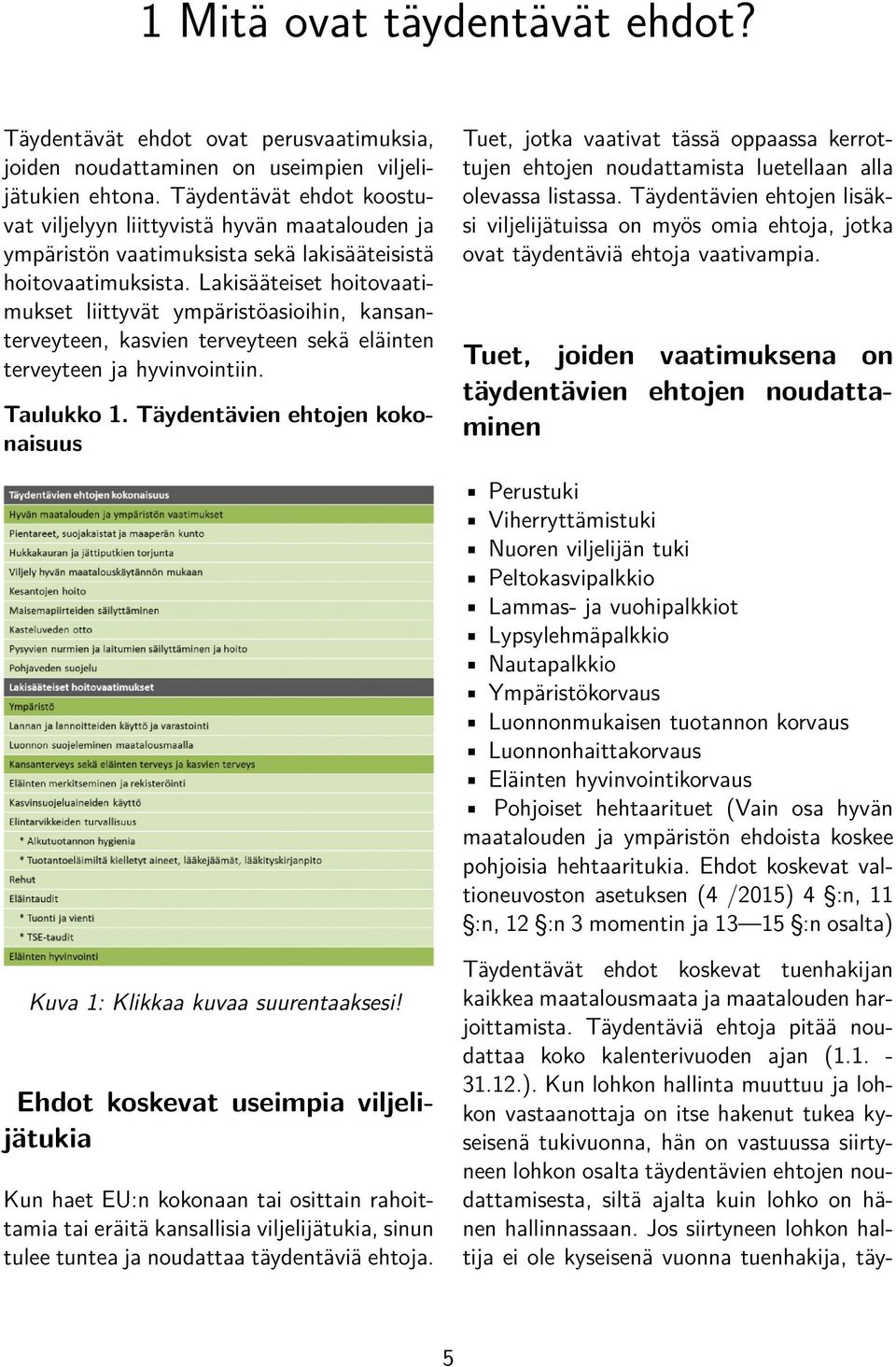 Lakisääteiset hoitovaatimukset liittyvät ympäristöasioihin, kansanterveyteen, kasvien terveyteen sekä eläinten terveyteen ja hyvinvointiin. Taulukko 1.