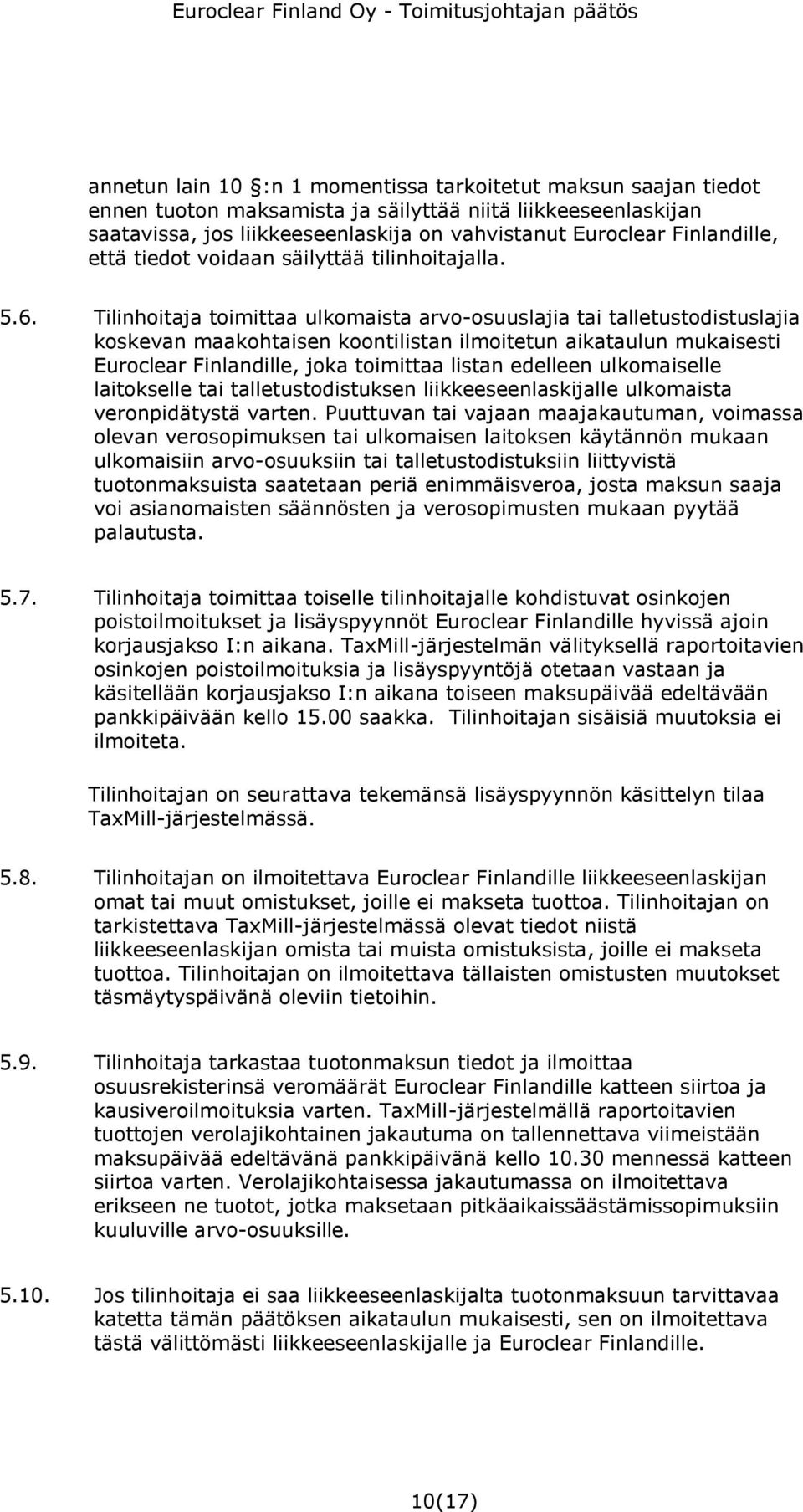 Tilinhoitaja toimittaa ulkomaista arvo-osuuslajia tai talletustodistuslajia koskevan maakohtaisen koontilistan ilmoitetun aikataulun mukaisesti Euroclear Finlandille, joka toimittaa listan edelleen