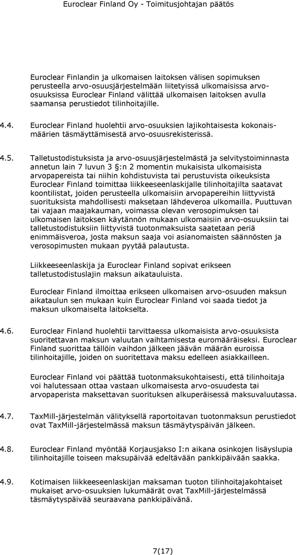 Talletustodistuksista ja arvo-osuusjärjestelmästä ja selvitystoiminnasta annetun lain 7 luvun 3 :n 2 momentin mukaisista ulkomaisista arvopapereista tai niihin kohdistuvista tai perustuvista