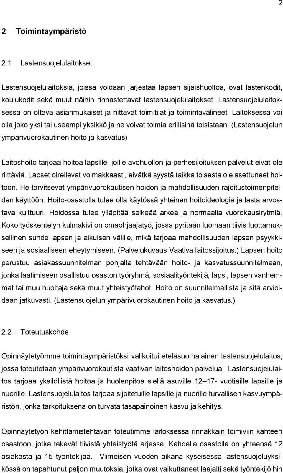 Lastensuojelulaitoksessa on oltava asianmukaiset ja riittävät toimitilat ja toimintavälineet. Laitoksessa voi olla joko yksi tai useampi yksikkö ja ne voivat toimia erillisinä toisistaan.