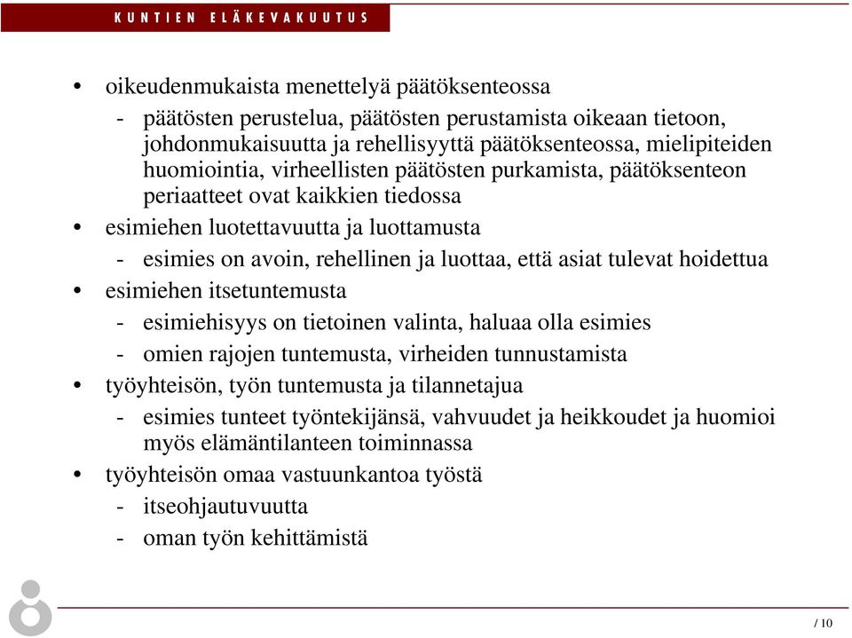 hoidettua esimiehen itsetuntemusta - esimiehisyys on tietoinen valinta, haluaa olla esimies - omien rajojen tuntemusta, virheiden tunnustamista työyhteisön, työn tuntemusta ja