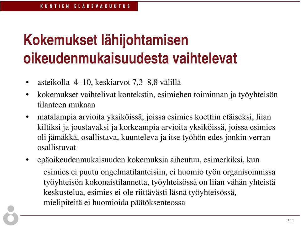 osallistava, kuunteleva ja itse työhön edes jonkin verran osallistuvat epäoikeudenmukaisuuden kokemuksia aiheutuu, esimerkiksi, kun esimies ei puutu ongelmatilanteisiin, ei huomio