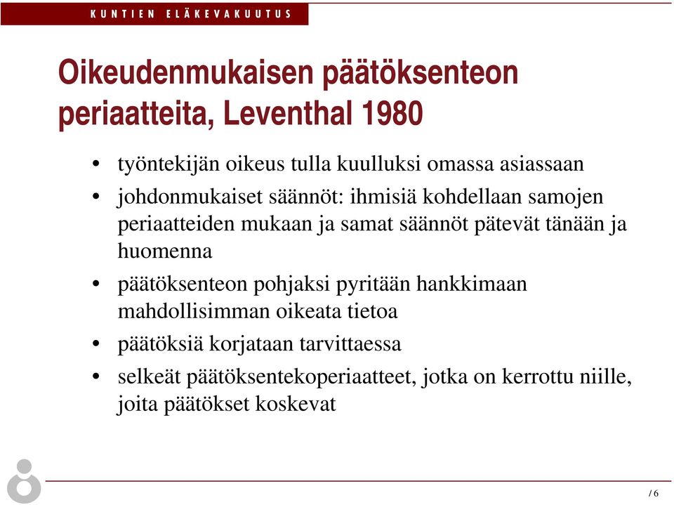 pätevät tänään ja huomenna päätöksenteon pohjaksi pyritään hankkimaan mahdollisimman oikeata tietoa