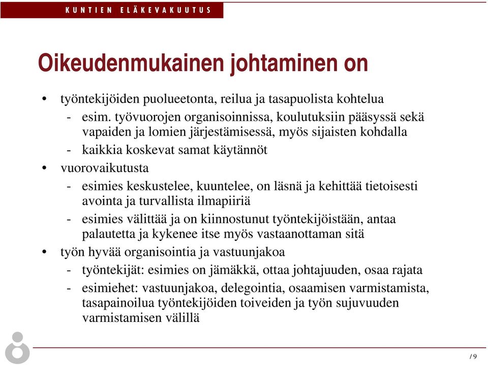 keskustelee, kuuntelee, on läsnä ja kehittää tietoisesti avointa ja turvallista ilmapiiriä - esimies välittää ja on kiinnostunut työntekijöistään, antaa palautetta ja kykenee itse myös