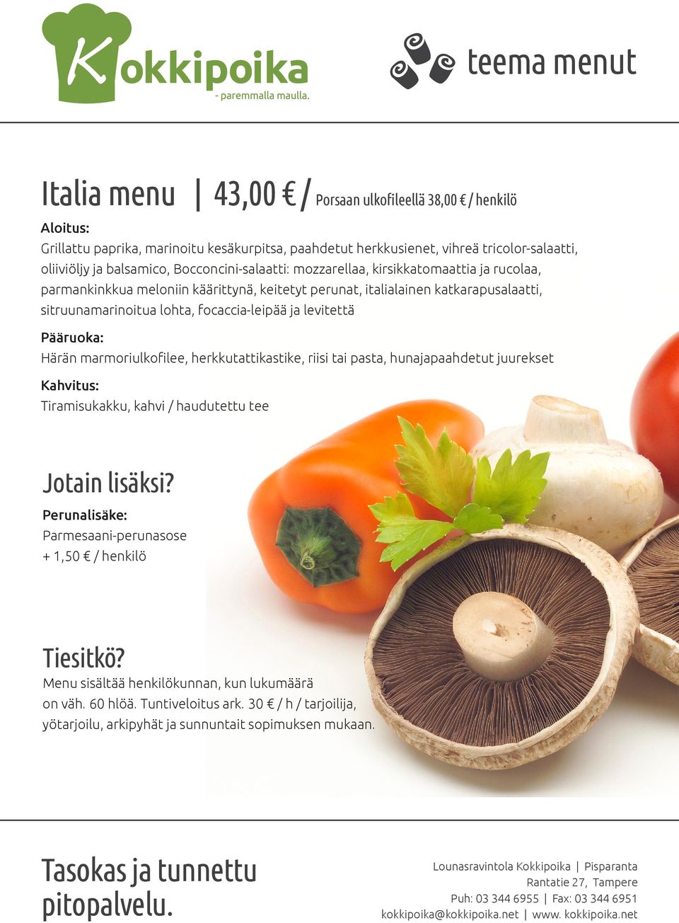 italialainen katkarapusalaatti, sitruunamarinoitua lohta, focaccia-leipää ja levitettä Härän marmoriulkofilee, herkkutattikastike, riisi tai pasta,