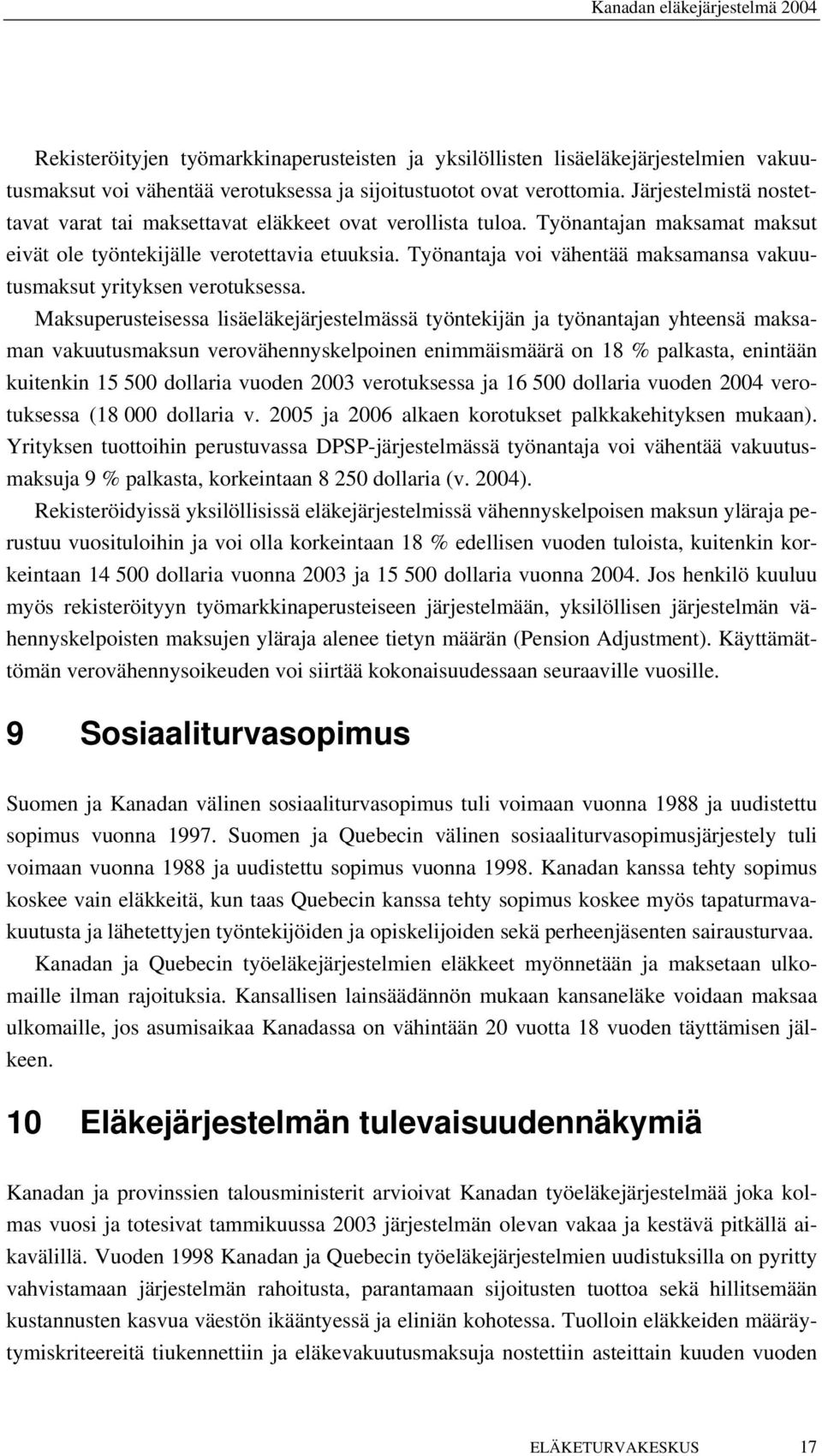 Työnantaja voi vähentää maksamansa vakuutusmaksut yrityksen verotuksessa.