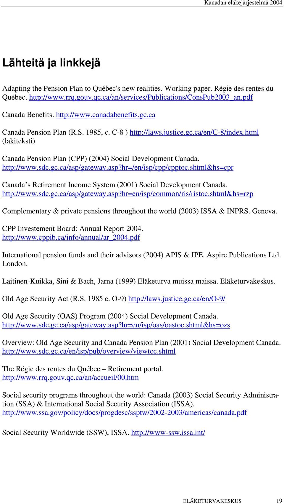 html (lakiteksti) Canada Pension Plan (CPP) (2004) Social Development Canada. http://www.sdc.gc.ca/asp/gateway.asp?hr=/en/isp/cpp/cpptoc.