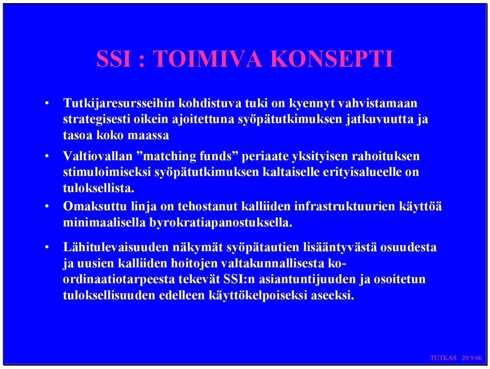 Omaksuttu linja on teostanut kalliiden infrastruktuurien käyttöä minimaalisella byrokratiapanostuksella.