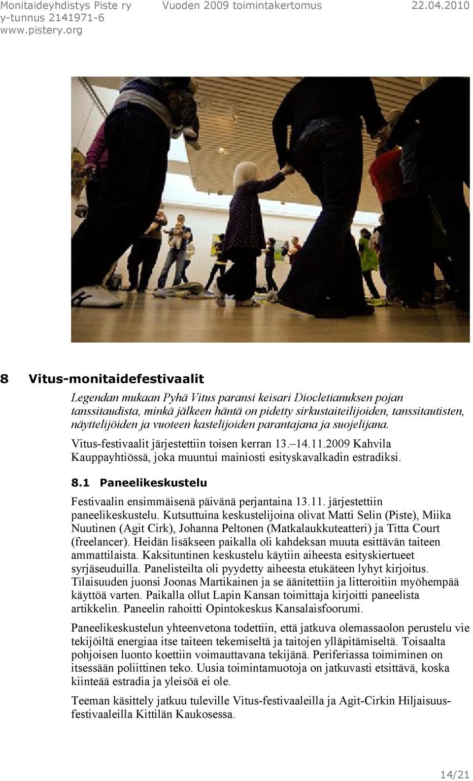 1 Paneelikeskustelu Festivaalin ensimmäisenä päivänä perjantaina 13.11. järjestettiin paneelikeskustelu.