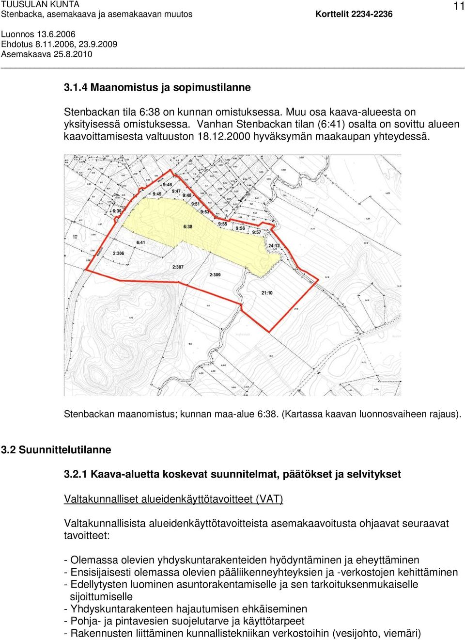 (Kartassa kaavan luonnosvaiheen rajaus). 3.2 