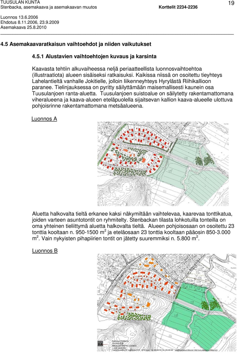 Tielinjauksessa on pyritty säilyttämään maisemallisesti kaunein osa Tuusulanjoen ranta-aluetta.