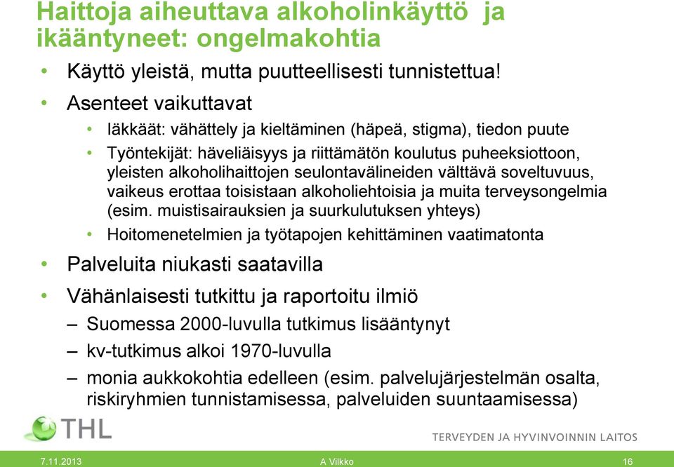 välttävä soveltuvuus, vaikeus erottaa toisistaan alkoholiehtoisia ja muita terveysongelmia (esim.