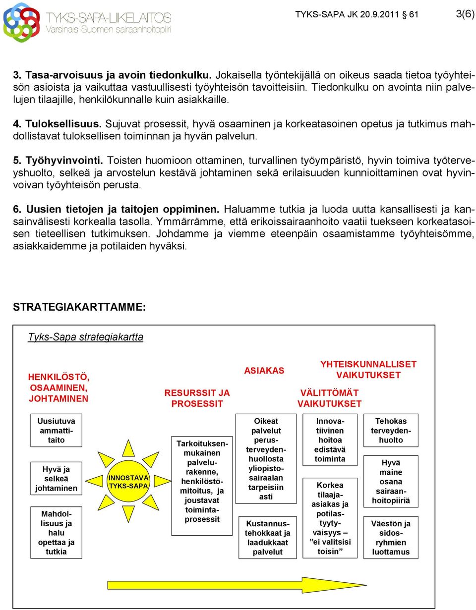 Sujuvat prosessit, hyvä osaaminen korkeatasoinen opetus tutkimus mahdollistavat tuloksellisen toiminnan hyvän palvelun. 5. Työhyvinvointi.