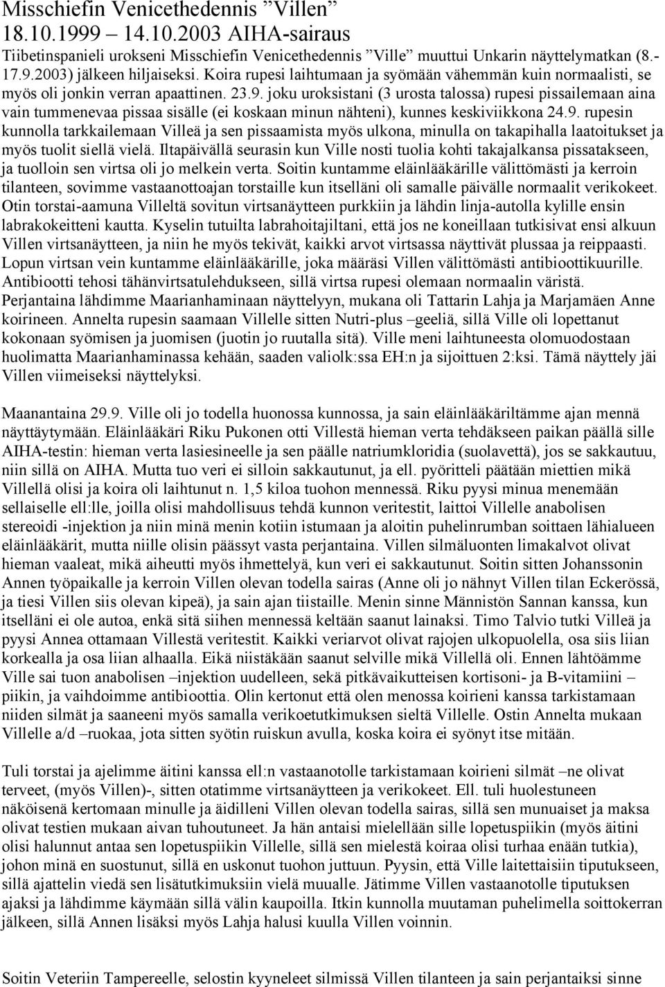 joku uroksistani (3 urosta talossa) rupesi pissailemaan aina vain tummenevaa pissaa sisälle (ei koskaan minun nähteni), kunnes keskiviikkona 24.9.