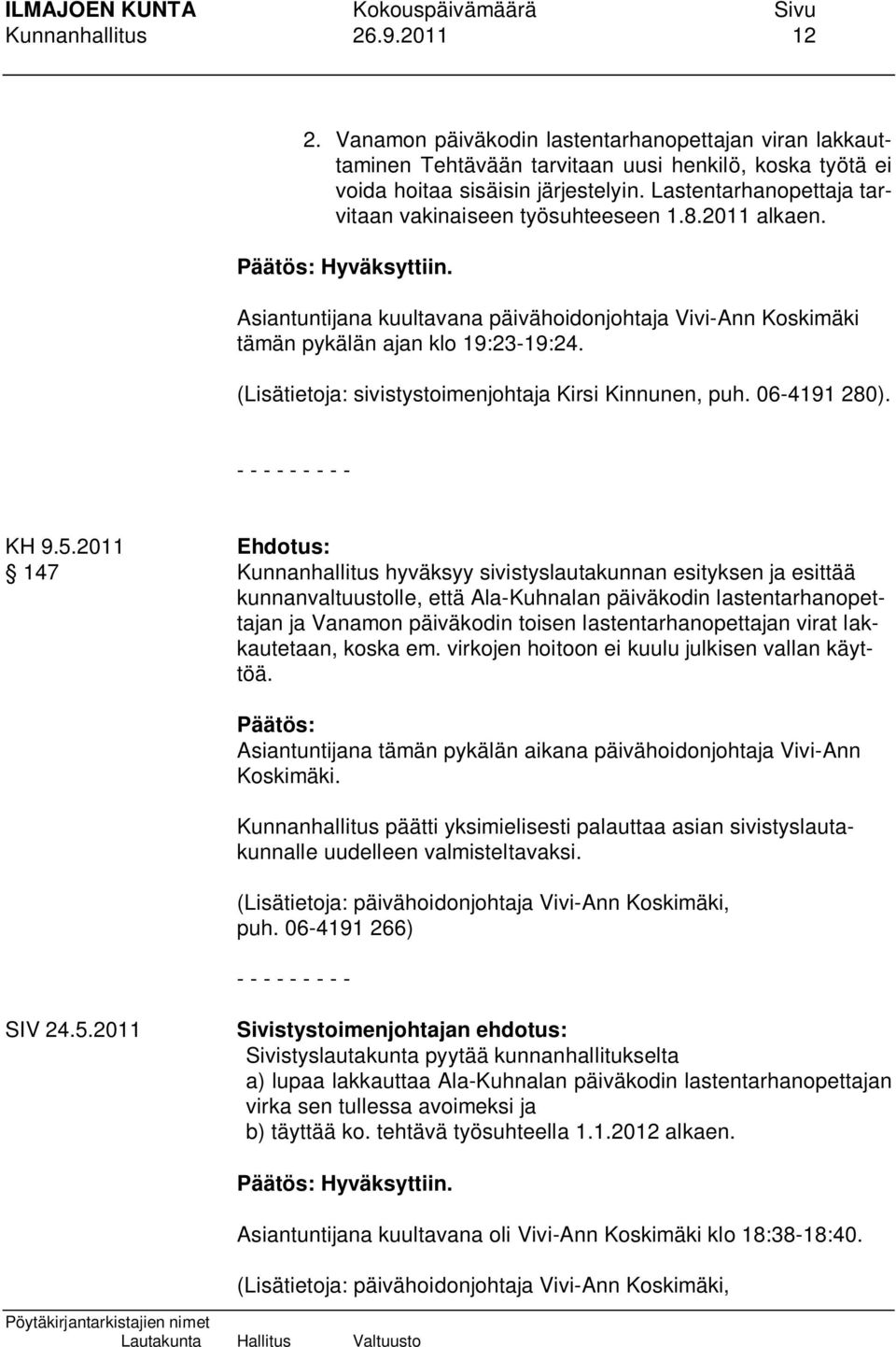 (Lisätietoja: sivistystoimenjohtaja Kirsi Kinnunen, puh. 06-4191 280). - - - - - - - - - KH 9.5.