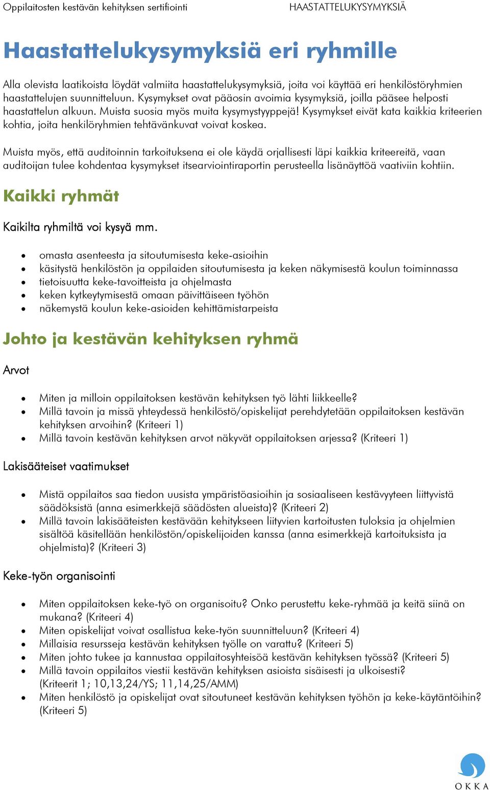 Kysymykset eivät kata kaikkia kriteerien kohtia, joita henkilöryhmien tehtävänkuvat voivat koskea.