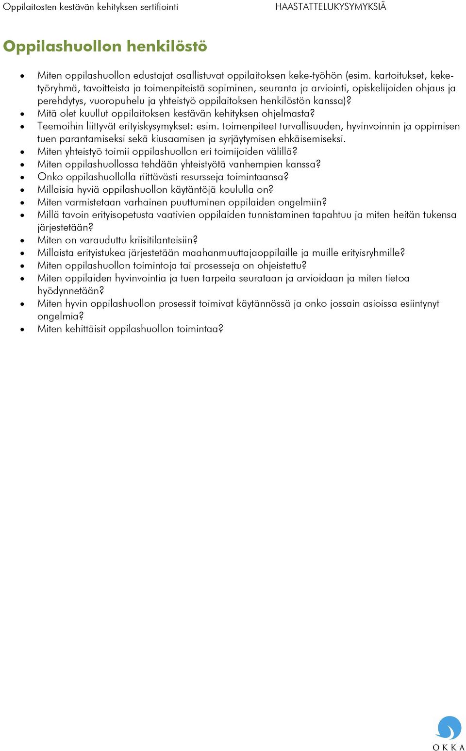 Mitä olet kuullut oppilaitoksen kestävän kehityksen ohjelmasta? Teemoihin liittyvät erityiskysymykset: esim.