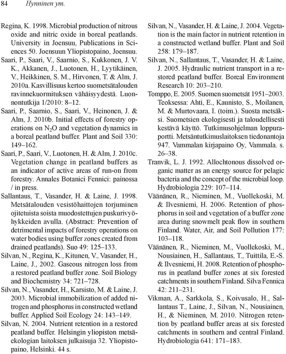 Kasvillisuus kertoo suometsätalouden ravinnekuormituksen vähäisyydestä. Luonnontutkija 1/2010: 8 12. Saari, P., Saarnio, S., Saari, V., Heinonen, J. & Alm, J. 2010b.