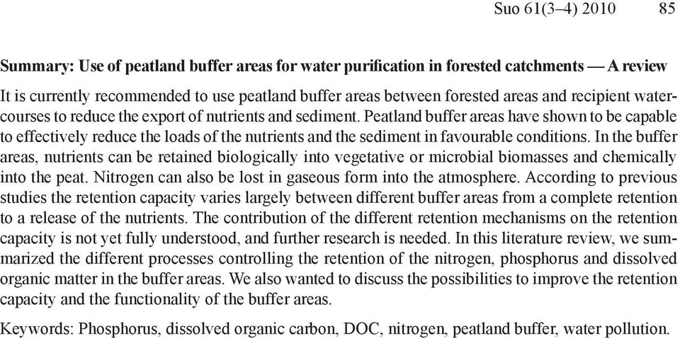 Peatland buffer areas have shown to be capable to effectively reduce the loads of the nutrients and the sediment in favourable conditions.