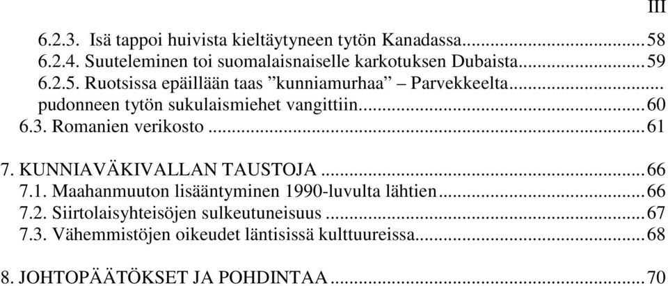 Romanien verikosto...61 7. KUNNIAVÄKIVALLAN TAUSTOJA...66 7.1. Maahanmuuton lisääntyminen 1990-luvulta lähtien...66 7.2.