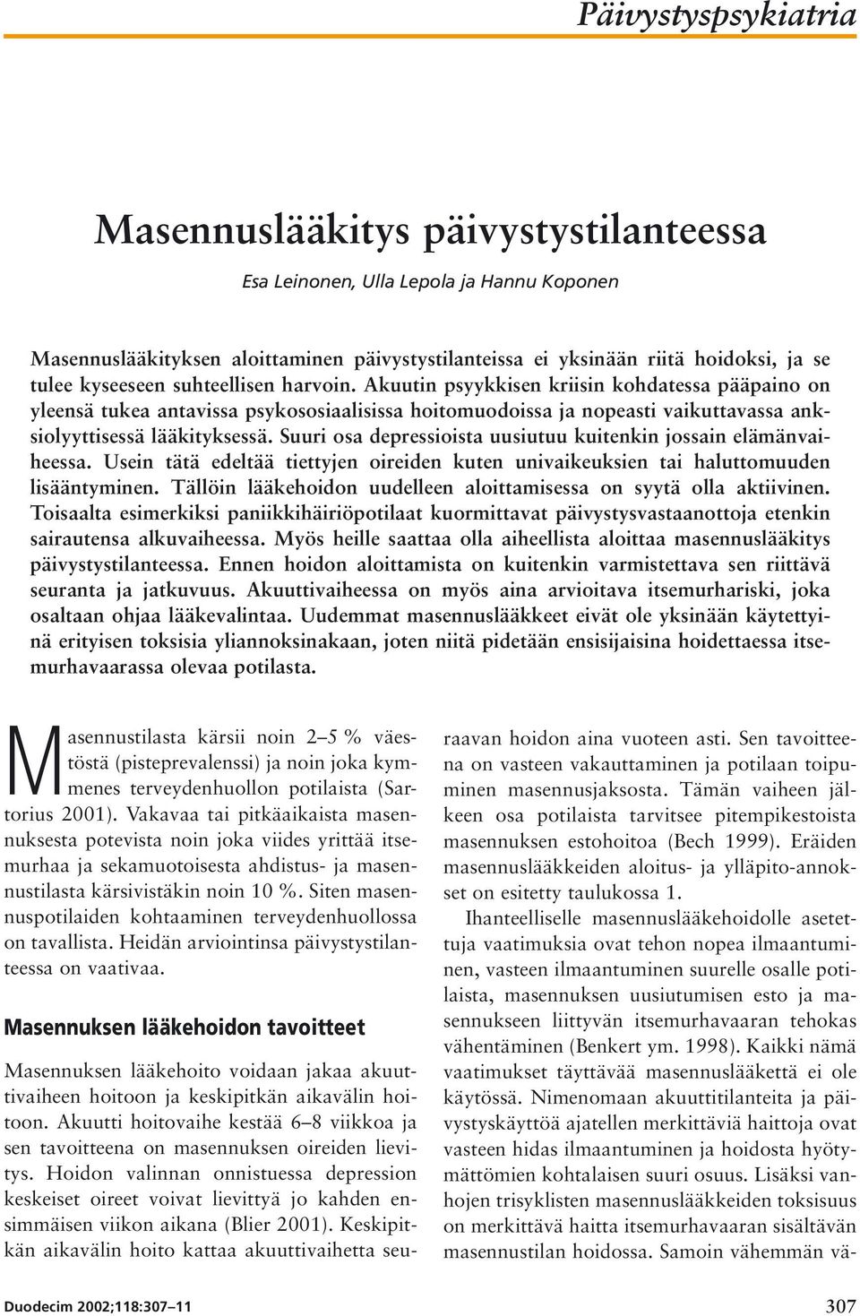 Suuri osa depressioista uusiutuu kuitenkin jossain elämänvaiheessa. Usein tätä edeltää tiettyjen oireiden kuten univaikeuksien tai haluttomuuden lisääntyminen.