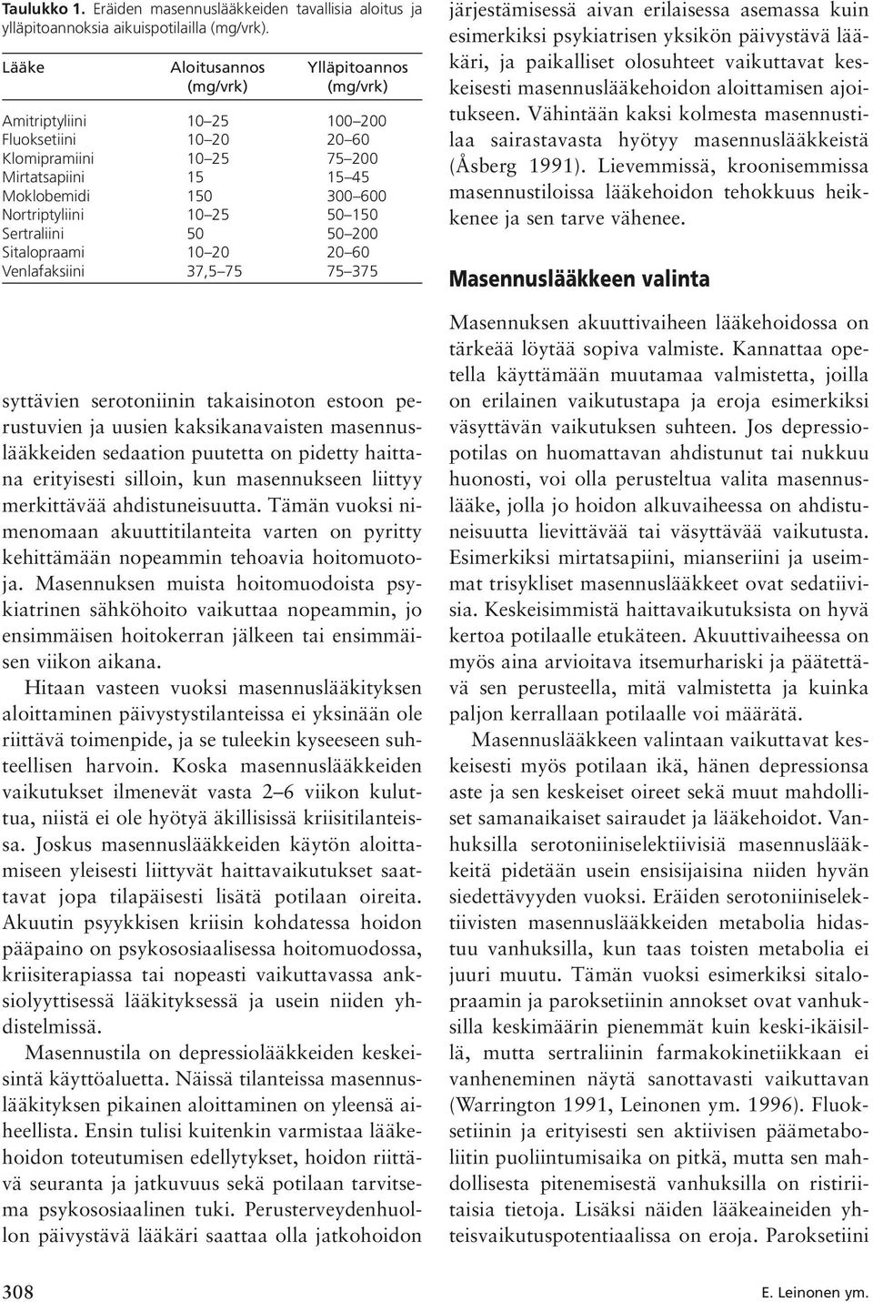 50 150 Sertraliini 50 50 200 Sitalopraami 10 20 20 60 Venlafaksiini 37,5 75 75 375 syttävien serotoniinin takaisinoton estoon perustuvien ja uusien kaksikanavaisten masennuslääkkeiden sedaation