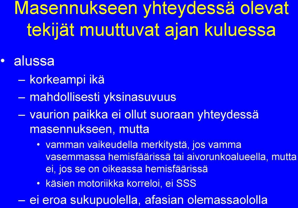 vaikeudella merkitystä, jos vamma vasemmassa hemisfäärissä tai aivorunkoalueella, mutta ei, jos