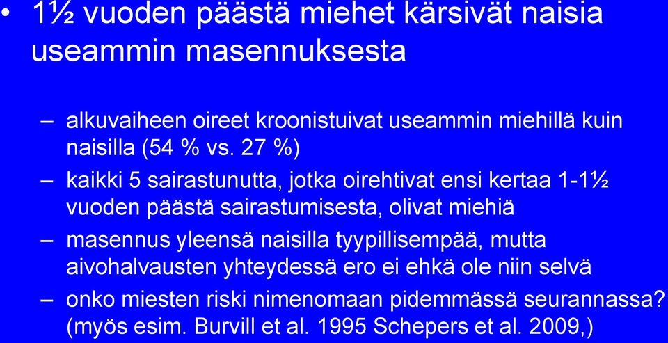 27 %) kaikki 5 sairastunutta, jotka oirehtivat ensi kertaa 1-1½ vuoden päästä sairastumisesta, olivat miehiä