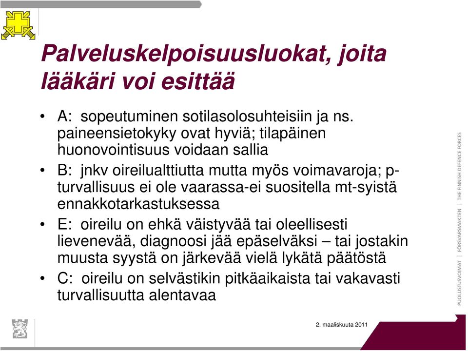 turvallisuus ei ole vaarassa-ei suositella mt-syistä ennakkotarkastuksessa E: oireilu on ehkä väistyvää tai oleellisesti