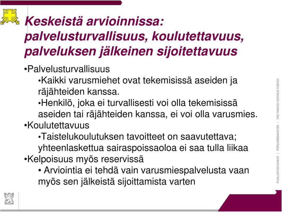 Henkilö, joka ei turvallisesti voi olla tekemisissä aseiden tai räjähteiden kanssa, ei voi olla varusmies.