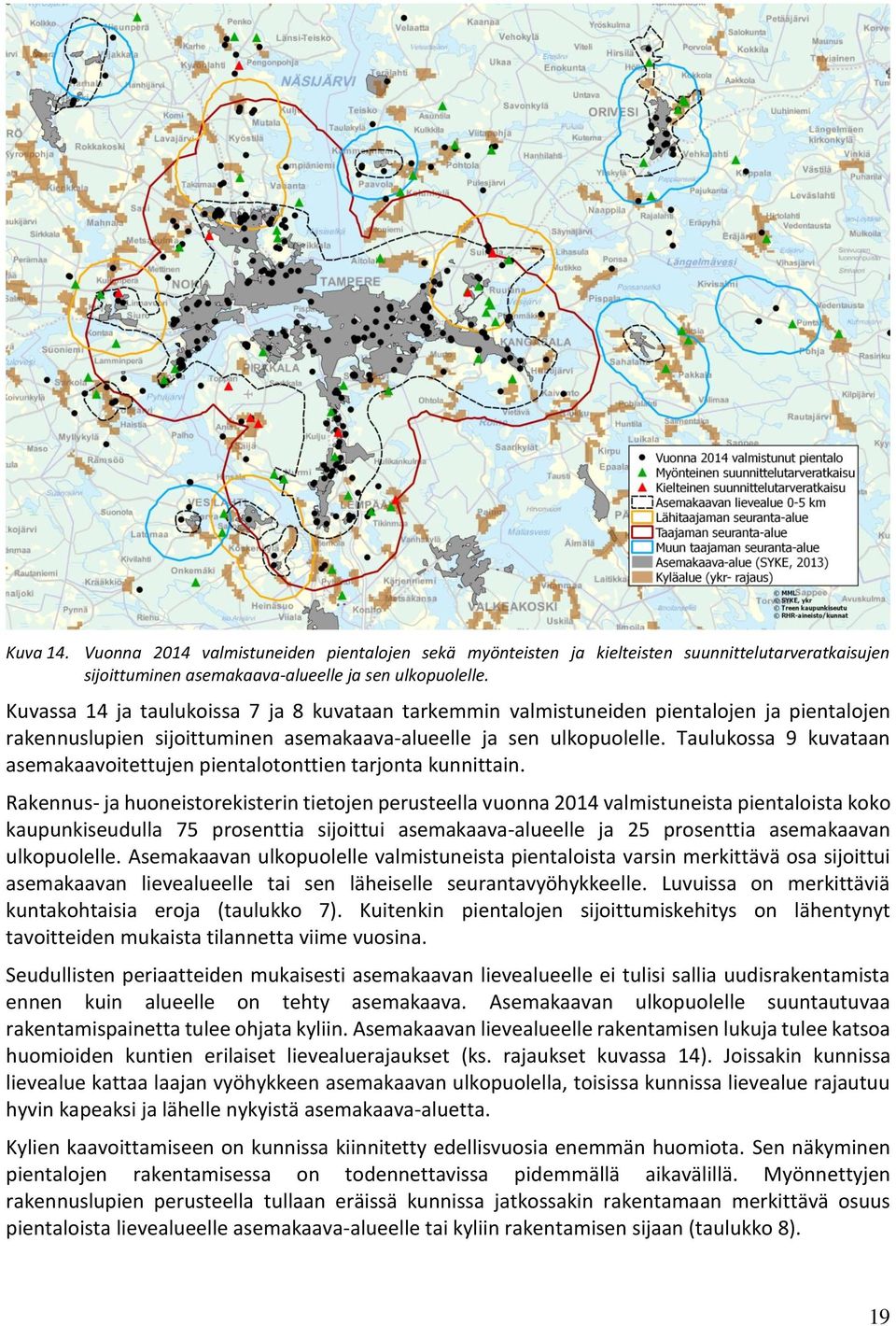 Taulukossa 9 kuvataan asemakaavoitettujen pientalotonttien tarjonta kunnittain.